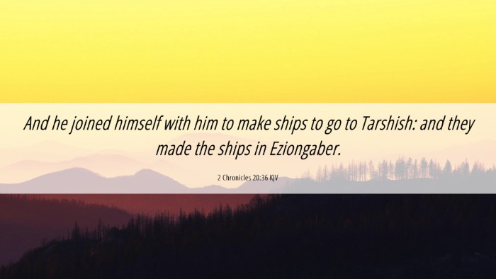 Picture 06 - 2 Chronicles 20:36 KJV Desktop Wallpaper - And he joined himself with him to make ships to - Desktop Bible Verse Wallpaper