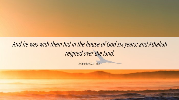 Picture 06 - 2 Chronicles 22:12 KJV Desktop Wallpaper - And he was with them hid in the house of God six - Desktop Bible Verse Wallpaper
