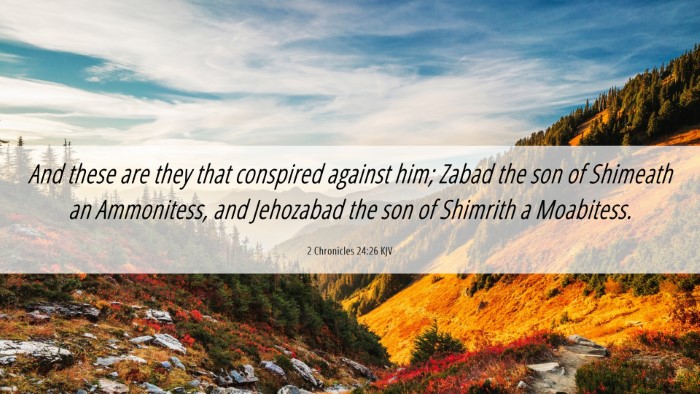 Picture 06 - 2 Chronicles 24:26 KJV Desktop Wallpaper - And these are they that conspired against him; - Desktop Bible Verse Wallpaper