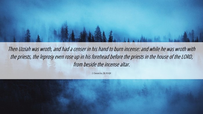 Picture 06 - 2 Chronicles 26:19 KJV Desktop Wallpaper - Then Uzziah was wroth, and had a censer in his - Desktop Bible Verse Wallpaper