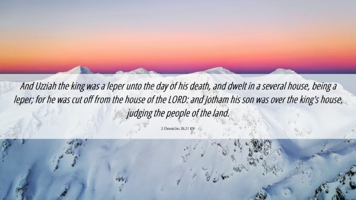 Picture 06 - 2 Chronicles 26:21 KJV Desktop Wallpaper - And Uzziah the king was a leper unto the day of - Desktop Bible Verse Wallpaper