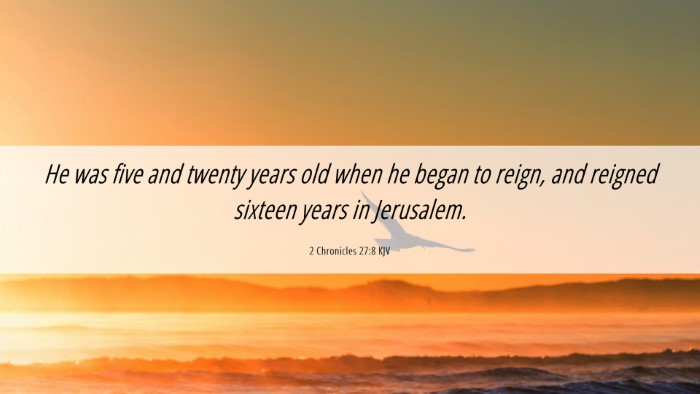 Picture 06 - 2 Chronicles 27:8 KJV Desktop Wallpaper - He was five and twenty years old when he began to - Desktop Bible Verse Wallpaper