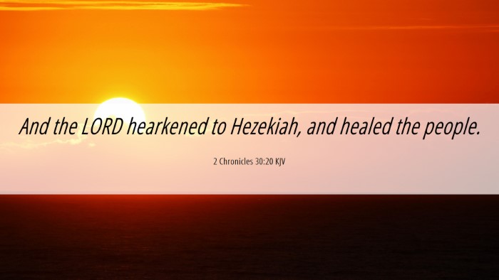 Picture 06 - 2 Chronicles 30:20 KJV Desktop Wallpaper - And the LORD hearkened to Hezekiah, and healed - Desktop Bible Verse Wallpaper