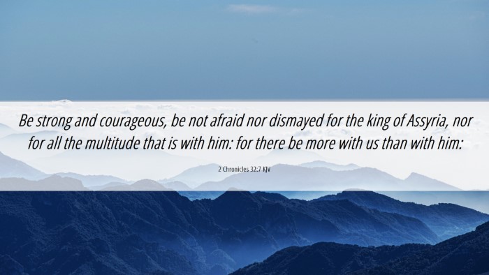 Picture 06 - 2 Chronicles 32:7 KJV Desktop Wallpaper - Be strong and courageous, be not afraid nor - Desktop Bible Verse Wallpaper