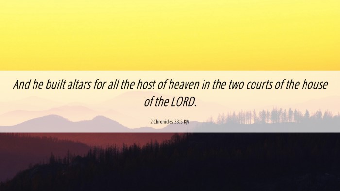 Picture 06 - 2 Chronicles 33:5 KJV Desktop Wallpaper - And he built altars for all the host of heaven in - Desktop Bible Verse Wallpaper
