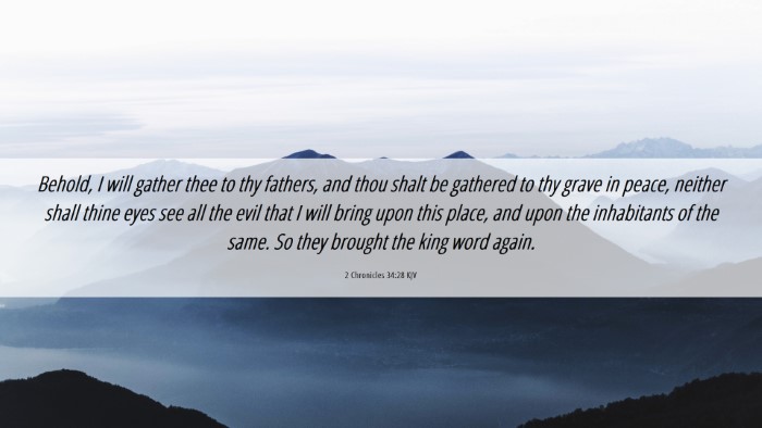 Picture 06 - 2 Chronicles 34:28 KJV Desktop Wallpaper - Behold, I will gather thee to thy fathers, and - Desktop Bible Verse Wallpaper