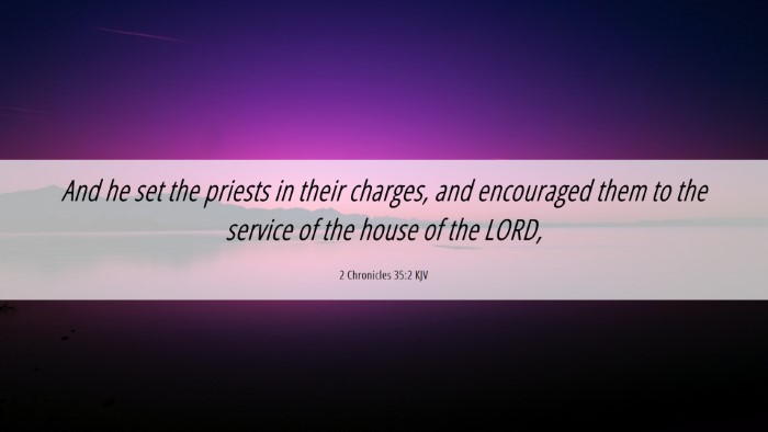 Picture 06 - 2 Chronicles 35:2 KJV Desktop Wallpaper - And he set the priests in their charges, and - Desktop Bible Verse Wallpaper