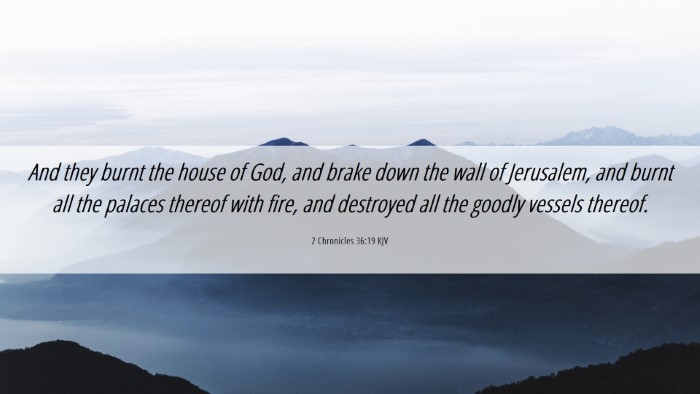 Picture 06 - 2 Chronicles 36:19 KJV Desktop Wallpaper - And they burnt the house of God, and brake down - Desktop Bible Verse Wallpaper
