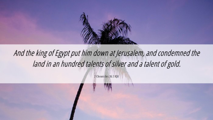Picture 06 - 2 Chronicles 36:3 KJV Desktop Wallpaper - And the king of Egypt put him down at Jerusalem, - Desktop Bible Verse Wallpaper