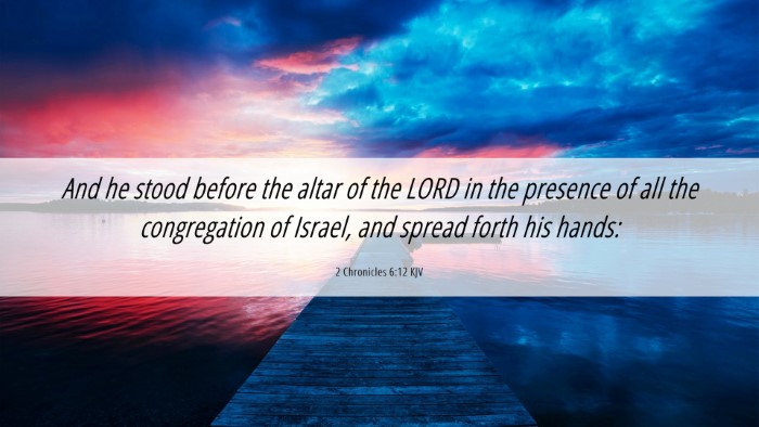 Picture 06 - 2 Chronicles 6:12 KJV Desktop Wallpaper - And he stood before the altar of the LORD in the - Desktop Bible Verse Wallpaper