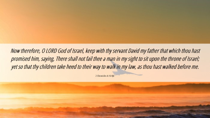 Picture 06 - 2 Chronicles 6:16 KJV Desktop Wallpaper - Now therefore, O LORD God of Israel, keep with - Desktop Bible Verse Wallpaper