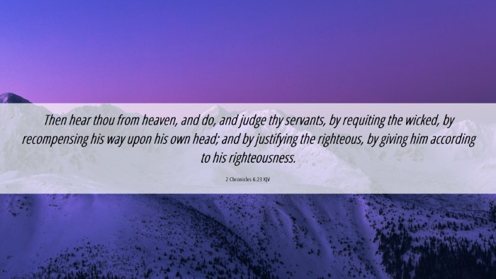 Picture 06 - 2 Chronicles 6:23 KJV Desktop Wallpaper - Then hear thou from heaven, and do, and judge thy - Desktop Bible Verse Wallpaper
