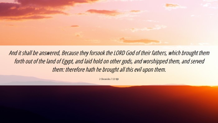 Picture 06 - 2 Chronicles 7:22 KJV Desktop Wallpaper - And it shall be answered, Because they forsook - Desktop Bible Verse Wallpaper