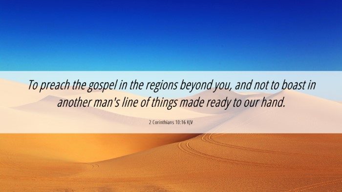 Picture 06 - 2 Corinthians 10:16 KJV Desktop Wallpaper - To preach the gospel in the regions beyond you, - Desktop Bible Verse Wallpaper