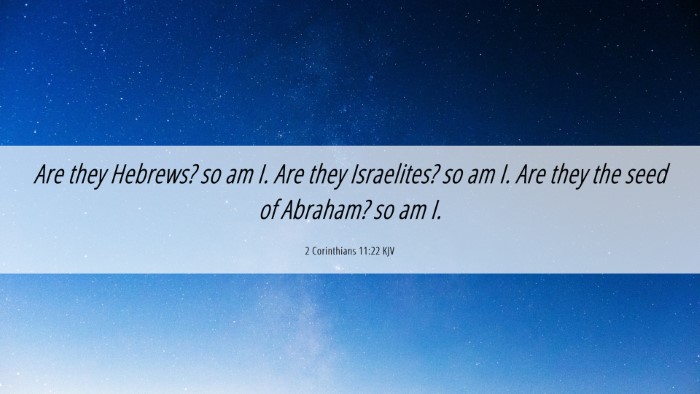 Picture 06 - 2 Corinthians 11:22 KJV Desktop Wallpaper - Are they Hebrews? so am I. Are they Israelites? - Desktop Bible Verse Wallpaper