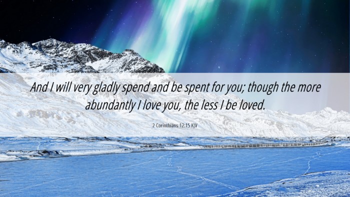 Picture 06 - 2 Corinthians 12:15 KJV Desktop Wallpaper - And I will very gladly spend and be spent for - Desktop Bible Verse Wallpaper
