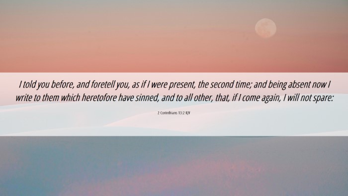 Picture 06 - 2 Corinthians 13:2 KJV Desktop Wallpaper - I told you before, and foretell you, as if I were - Desktop Bible Verse Wallpaper