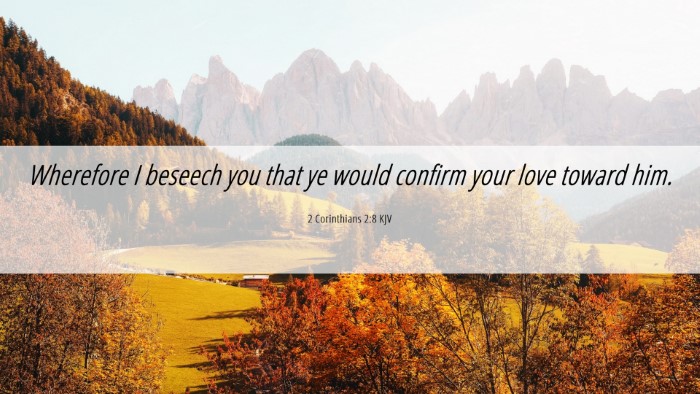 Picture 06 - 2 Corinthians 2:8 KJV Desktop Wallpaper - Wherefore I beseech you that ye would confirm - Desktop Bible Verse Wallpaper