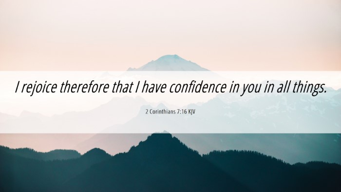 Picture 06 - 2 Corinthians 7:16 KJV Desktop Wallpaper - I rejoice therefore that I have confidence in you - Desktop Bible Verse Wallpaper