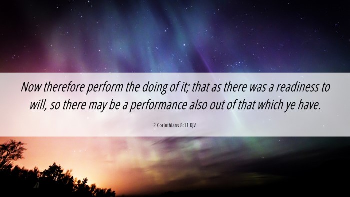 Picture 06 - 2 Corinthians 8:11 KJV Desktop Wallpaper - Now therefore perform the doing of it; that as - Desktop Bible Verse Wallpaper