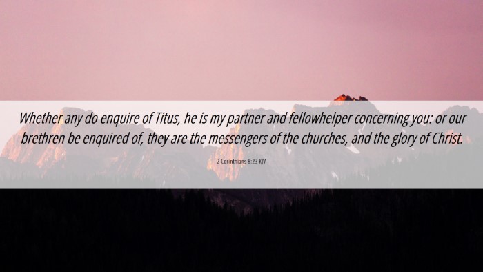 Picture 06 - 2 Corinthians 8:23 KJV Desktop Wallpaper - Whether any do enquire of Titus, he is my partner - Desktop Bible Verse Wallpaper