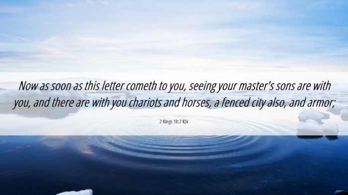 Picture 06 - 2 Kings 10:2 KJV Desktop Wallpaper - Now as soon as this letter cometh to you, seeing - Desktop Bible Verse Wallpaper