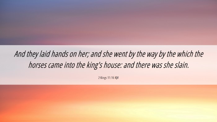 Picture 06 - 2 Kings 11:16 KJV Desktop Wallpaper - And they laid hands on her; and she went by the - Desktop Bible Verse Wallpaper