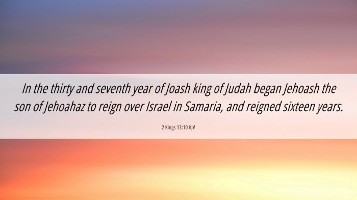 Picture 06 - 2 Kings 13:10 KJV Desktop Wallpaper - In the thirty and seventh year of Joash king of - Desktop Bible Verse Wallpaper
