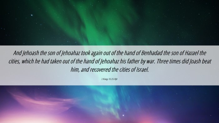 Picture 06 - 2 Kings 13:25 KJV Desktop Wallpaper - And Jehoash the son of Jehoahaz took again out of - Desktop Bible Verse Wallpaper