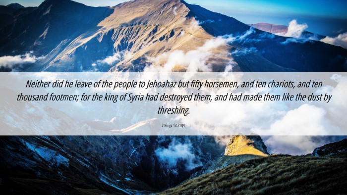 Picture 06 - 2 Kings 13:7 KJV Desktop Wallpaper - Neither did he leave of the people to Jehoahaz - Desktop Bible Verse Wallpaper