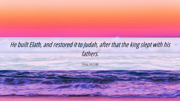 Picture 06 - 2 Kings 14:22 KJV Desktop Wallpaper - He built Elath, and restored it to Judah, after - Desktop Bible Verse Wallpaper