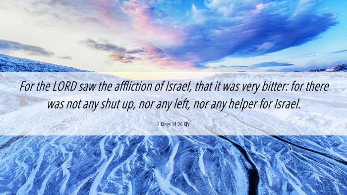 Picture 06 - 2 Kings 14:26 KJV Desktop Wallpaper - For the LORD saw the affliction of Israel, that - Desktop Bible Verse Wallpaper