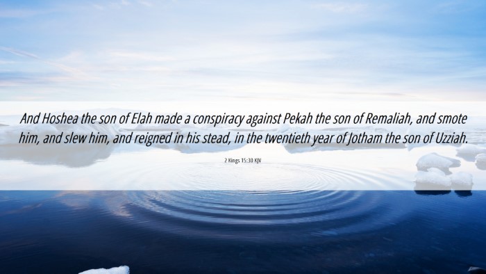 Picture 06 - 2 Kings 15:30 KJV Desktop Wallpaper - And Hoshea the son of Elah made a conspiracy - Desktop Bible Verse Wallpaper