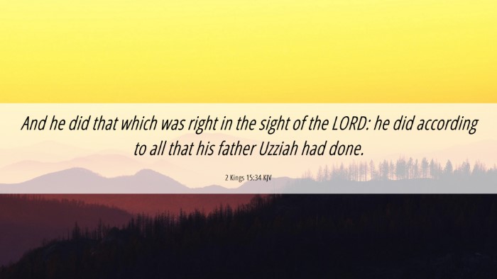 Picture 06 - 2 Kings 15:34 KJV Desktop Wallpaper - And he did that which was right in the sight of - Desktop Bible Verse Wallpaper