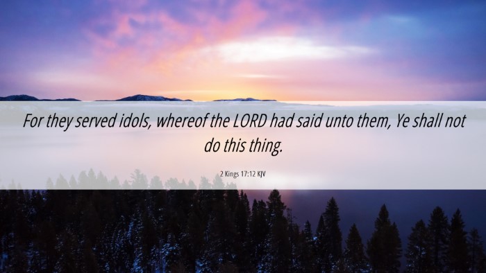 Picture 06 - 2 Kings 17:12 KJV Desktop Wallpaper - For they served idols, whereof the LORD had said - Desktop Bible Verse Wallpaper