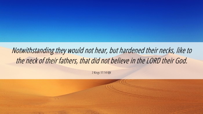 Picture 06 - 2 Kings 17:14 KJV Desktop Wallpaper - Notwithstanding they would not hear, but hardened - Desktop Bible Verse Wallpaper