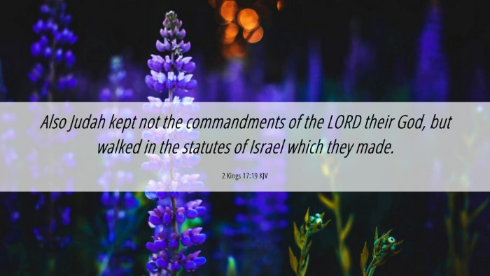 Picture 06 - 2 Kings 17:19 KJV Desktop Wallpaper - Also Judah kept not the commandments of the LORD - Desktop Bible Verse Wallpaper
