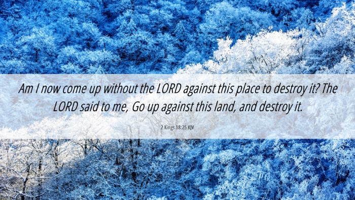 Picture 06 - 2 Kings 18:25 KJV Desktop Wallpaper - Am I now come up without the LORD against this - Desktop Bible Verse Wallpaper