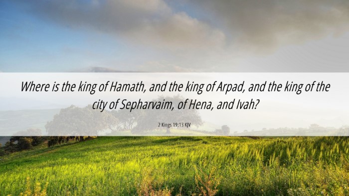 Picture 06 - 2 Kings 19:13 KJV Desktop Wallpaper - Where is the king of Hamath, and the king of - Desktop Bible Verse Wallpaper