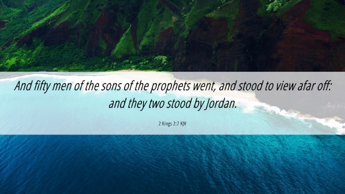 Picture 06 - 2 Kings 2:7 KJV Desktop Wallpaper - And fifty men of the sons of the prophets went, - Desktop Bible Verse Wallpaper