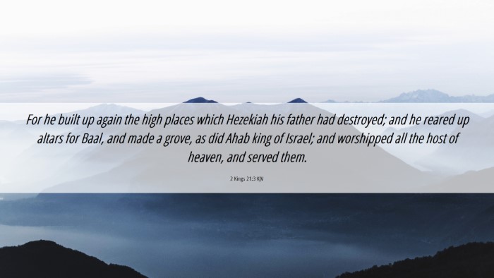 Picture 06 - 2 Kings 21:3 KJV Desktop Wallpaper - For he built up again the high places which - Desktop Bible Verse Wallpaper