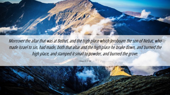 Picture 06 - 2 Kings 23:15 KJV Desktop Wallpaper - Moreover the altar that was at Bethel, and the - Desktop Bible Verse Wallpaper