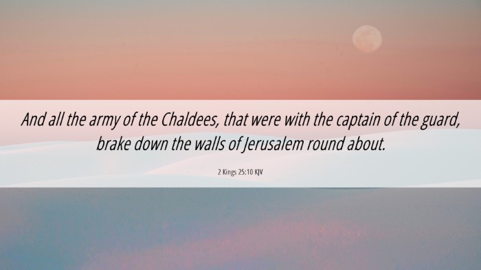 Picture 06 - 2 Kings 25:10 KJV Desktop Wallpaper - And all the army of the Chaldees, that were with - Desktop Bible Verse Wallpaper