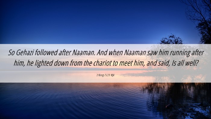 Picture 06 - 2 Kings 5:21 KJV Desktop Wallpaper - So Gehazi followed after Naaman. And when Naaman - Desktop Bible Verse Wallpaper