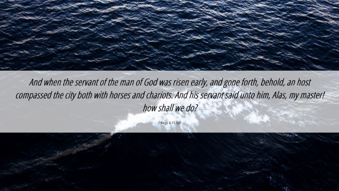 Picture 06 - 2 Kings 6:15 KJV Desktop Wallpaper - And when the servant of the man of God was risen - Desktop Bible Verse Wallpaper