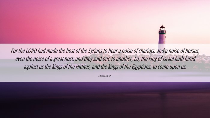 Picture 06 - 2 Kings 7:6 KJV Desktop Wallpaper - For the LORD had made the host of the Syrians to - Desktop Bible Verse Wallpaper