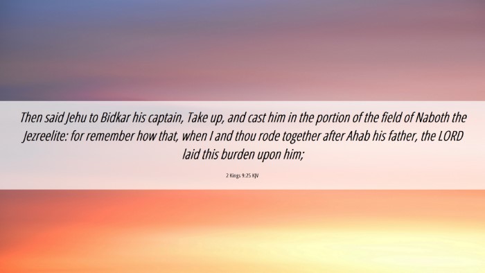 Picture 06 - 2 Kings 9:25 KJV Desktop Wallpaper - Then said Jehu to Bidkar his captain, Take up, - Desktop Bible Verse Wallpaper