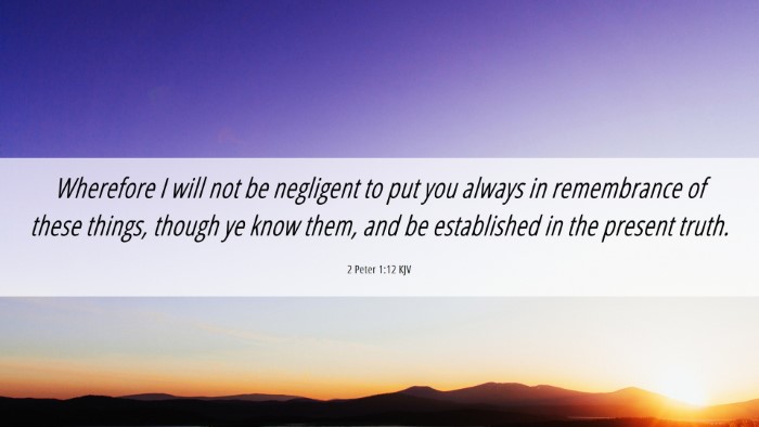 Picture 06 - 2 Peter 1:12 KJV Desktop Wallpaper - Wherefore I will not be negligent to put you - Desktop Bible Verse Wallpaper