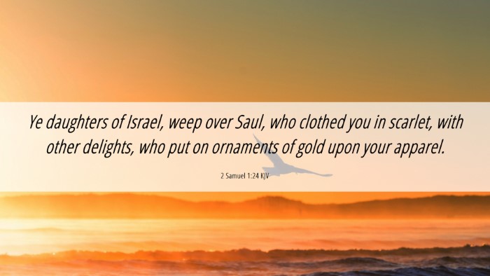 Picture 06 - 2 Samuel 1:24 KJV Desktop Wallpaper - Ye daughters of Israel, weep over Saul, who - Desktop Bible Verse Wallpaper