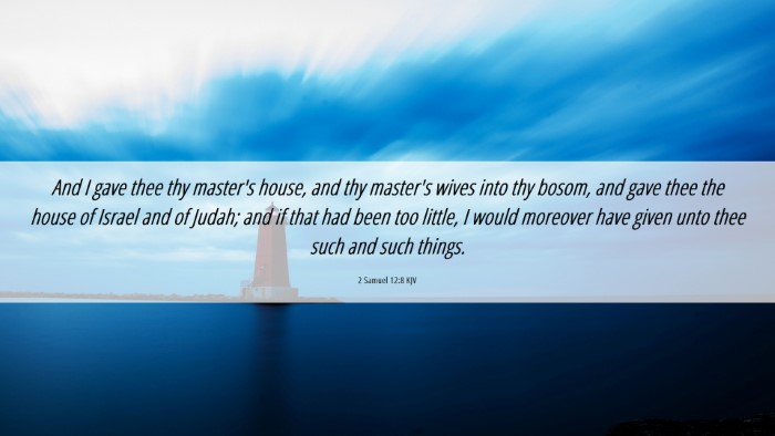 Picture 06 - 2 Samuel 12:8 KJV Desktop Wallpaper - And I gave thee thy master's house, and thy - Desktop Bible Verse Wallpaper